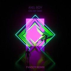 Axel Boy - On My Way (FVADDY Remix)