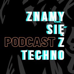 Znamy się z Techno Podcast