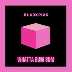 BLACKPINK - WHATTA BUM BUM (Full Instrumental Remix Ver. By Ago Mixes)