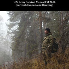 Get EBOOK 🧡 U.S. Army Survival Manual FM 21-76 (Survival, Evasion, and Recovery) by