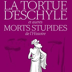 [PDF⚡READ❤ONLINE] La Tortue d'Eschyle et autres morts stupides de l'Histoire (French Edition)