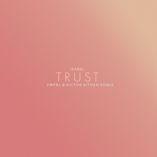 Izabel - trust (ymprl & Victor Aithen Remix)