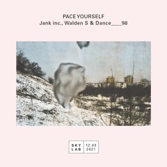 Pace Yourself w/ Jank Inc. & Walden S + Dance____98 (SKYLAB E5)