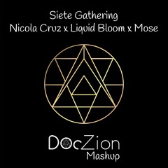 Siete Gathering - Nicola Cruz x Liquid Bloom x Mose - DocZion Mashup