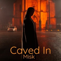 Misk - Caved In