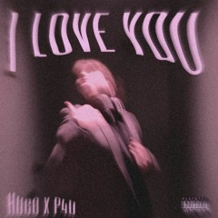 I love you-HUGO X P4U!