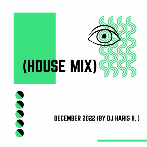 Stream HOUSE MIX DECEMBER 2022 (BY DJ HARIS H. ) by DJ HARIS H