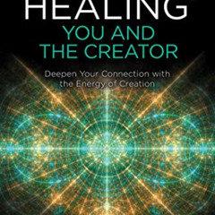 [View] EBOOK 💝 ThetaHealing®: You and the Creator: Deepen Your Connection with the E