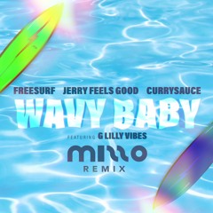 FreeSurf, Jerry Feels Good, CURRYSAUCE - Wavy Baby (feat. G Lilly Vibes) [Mizzo Remix]