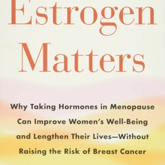 Read Estrogen Matters: Why Taking Hormones in Menopause Can Improve Women's