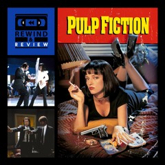 Rewind & Review Ep 91 - Pulp Fiction (1994)