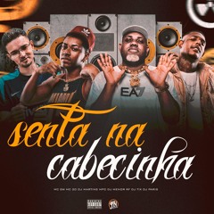 SENTA NA CABECINHA- DJ TIX, DJ PARIS, DJ MARTINS MPC E DJ MENOR RF