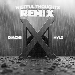 IXACHI - Wistful Thoughts (MYLZ REMIX)