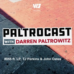 Paltrocast with Darren Paltrowitz: #055 ft. LP, TJ Perkins & John Oates