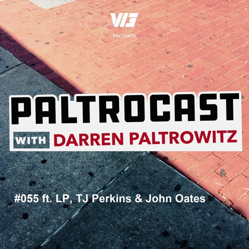 Paltrocast with Darren Paltrowitz: #055 ft. LP, TJ Perkins & John Oates