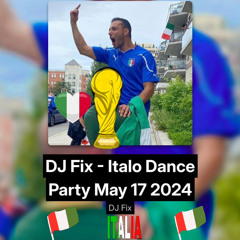 DJ Fix - Italo Dance Party May 17 2024