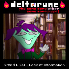 Kredd L.O.I - Lack of Information - [Deltarune; The Same Same Same Same Other Puppet]