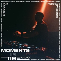 Moments In Time Radio Show 002 - Rudosa