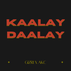 KAALAY DAALAY - Gizri ft AKC