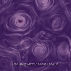 The Gaping Maw Of Chaos (Produced By Ace Ha)