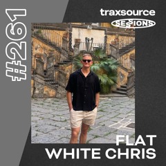TRAXSOURCE LIVE! Sessions #261 - Flat White Chris