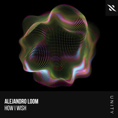 Alejandro Loom - How I Wish