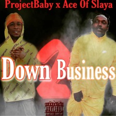 ProjectBaby x Ace Of Slaya "Down 2 Business"