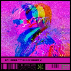 SPHERES // THINKIN BOUT U