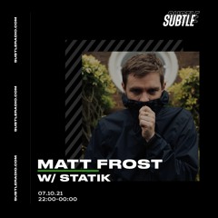 Matt Frost w / Statik . SUBTLE Radio
