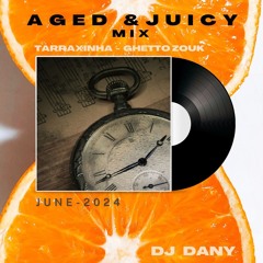 Aged & Juicy Mix Vol. 1 - June 2024 (Ghetto Zouk & Tarraxinha)