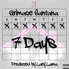 Grimace Santana - "7 Days"  (PROD. LaryLama)