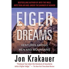 READ KINDLE 📂 Eiger Dreams: Ventures Among Men and Mountains by  Jon Krakauer,Philip