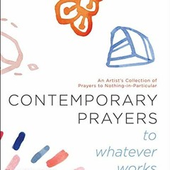 [FREE] PDF 🖌️ Contemporary Prayers to Whatever Works: An Artist's Collection of Pray