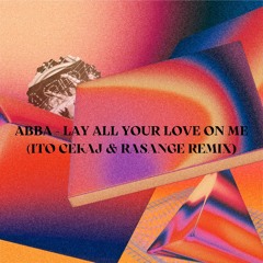 ABBA - Lay All Your Love On Me (Ito Cekaj & Rasange Remix) [FREE DOWNLOAD]