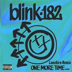 blink-182 - ONE MORE TIME (Lonehiro Remix)【FreeDownload】