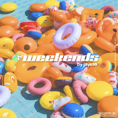weekends - jayess