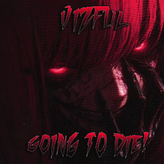 GOING TO DIE! [FREE DL]