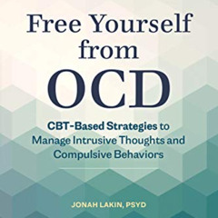 [Access] EPUB 📂 Free Yourself from OCD: CBT-Based Strategies to Manage Intrusive Tho