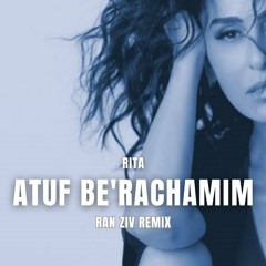 Rita - Atuf Be'Rachamim (Ran Ziv Remix)