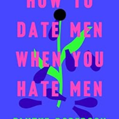 free KINDLE 🖍️ How to Date Men When You Hate Men by Blythe Roberson KINDLE PDF EBOOK