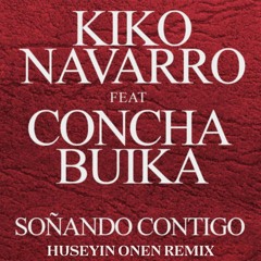 Kiko Navarro Feat Concha Buika - Soñando Contigo  (Huseyin Onen Remix) Free Download