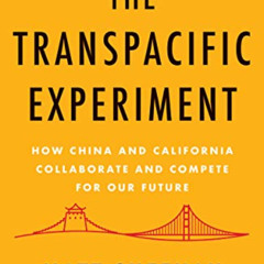 DOWNLOAD EPUB 💌 The Transpacific Experiment: How China and California Collaborate an