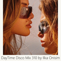 DayTime Disco Mix # 310 by Ilka Onisim