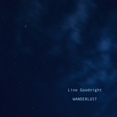 Line Goodnight - ´WANDERLUST´ - OUT NOW