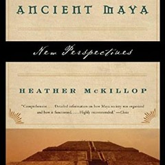 GET [PDF EBOOK EPUB KINDLE] The Ancient Maya: New Perspectives by  Heather McKillop �