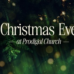 CHRISTMAS EVE at Prodigal
