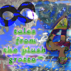 ∞ tales from the plush grotto™ 4