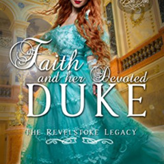 [ACCESS] PDF 💔 Faith and Her Devoted Duke (The Revelstoke Legacy Book 1) by  Lynda H