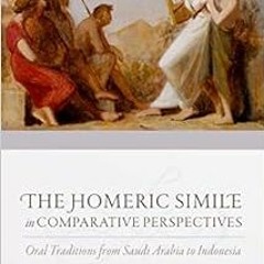 Get [EBOOK EPUB KINDLE PDF] The Homeric Simile in Comparative Perspectives: Oral Traditions from Sau