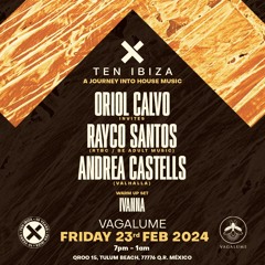 ORIOL CALVO - Ten Ibiza X Vagalume Tulum (Mexico) (23.02.24)